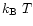 $k_{\rm B}~T$