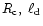 $R_{\rm c},~\ell_{\rm d}$