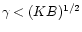 $\gamma < (KB)^{1/2}$