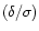 $(\delta/\sigma)$