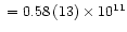 $\,\, = 0.58 \,(13) \times 10^{11}$