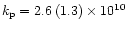 $k_{\rm p} = 2.6\, (1.3) \times 10^{10}$