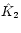 $\hat{K}_2$