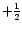 $+\frac{1}{2}$