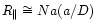 $R_{\parallel}\cong Na(a/D)$