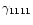 $\gamma_{1111}$