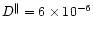 $D^{\parallel}=6\times 10^{-6}$