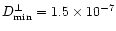 $D_{\min}^{\perp}=1.5\times 10^{-7}$