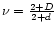 $\nu =\frac{2+D}{2+d}$
