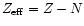 $Z_{\rm eff}=Z-N$