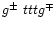 $g^{\pm}~tttg^{\mp}$