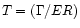 $T = (\Gamma/ER)$