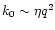 $k_0 \sim \eta q^2$