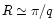 $R \simeq\pi/q$