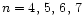 $n=4,\,5,\,6,\,7$