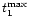 $t^{\rm max}_1$