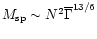 $M_{\rm sp}\sim N^{2}
\overline{\Gamma}^{13/6}$