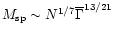 $M_{\rm sp}\sim N^{1/7}\overline{\Gamma}^{13/21}$