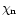 $\chi_{\rm n}$